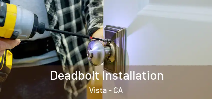 Deadbolt Installation Vista - CA