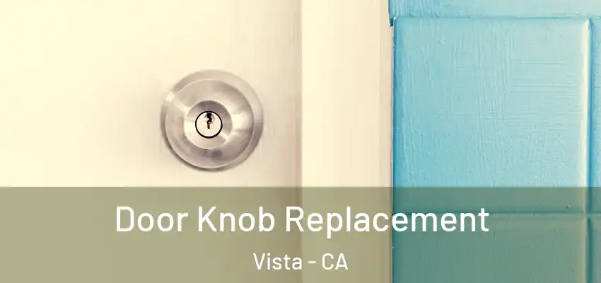 Door Knob Replacement Vista - CA