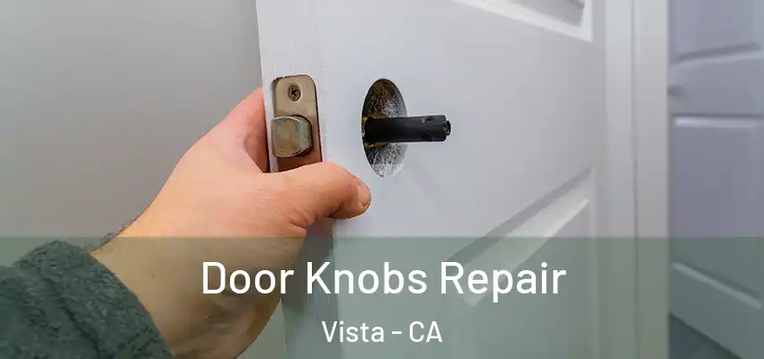 Door Knobs Repair Vista - CA