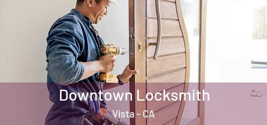  Downtown Locksmith Vista - CA