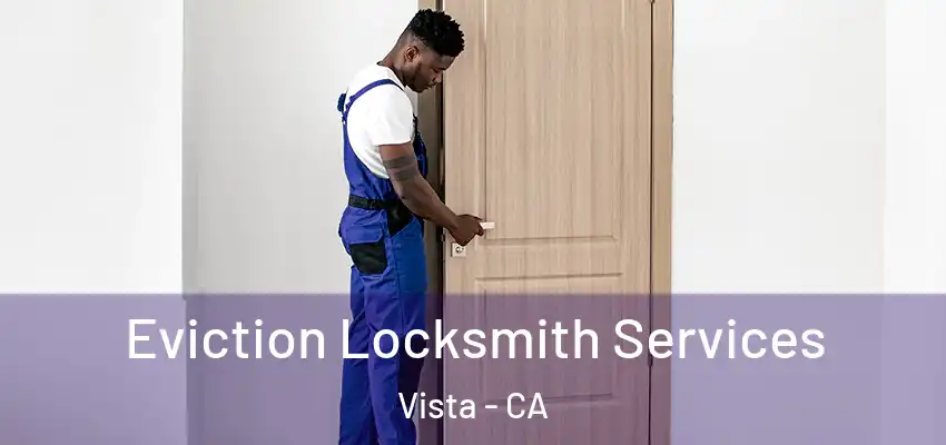  Eviction Locksmith Services Vista - CA