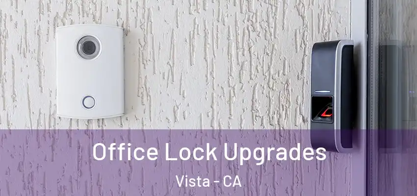  Office Lock Upgrades Vista - CA